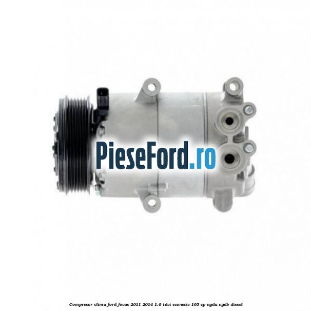 Compresor clima Ford Focus 2011-2014 1.6 TDCi ECOnetic 105 cp NGDA, NGDB diesel