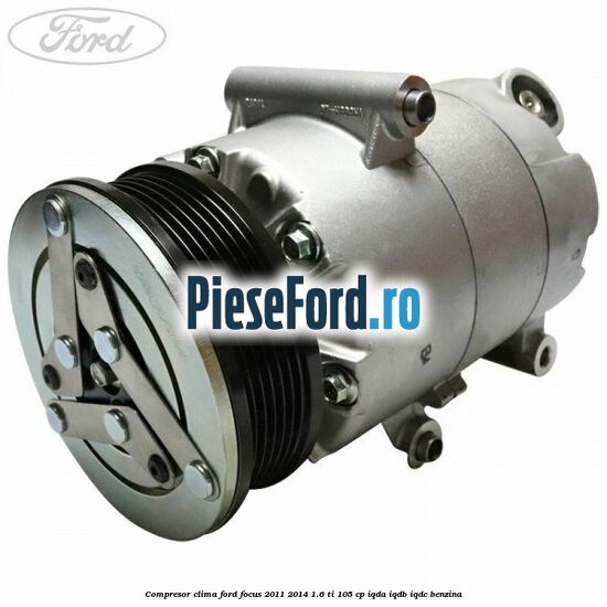 Compresor clima Ford Focus 2011-2014 1.6 Ti 105 cp IQDA, IQDB, IQDC benzina