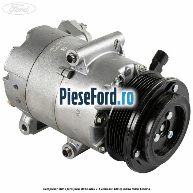 Compresor clima Ford Focus 2014-2018 1.5 EcoBoost 150 cp