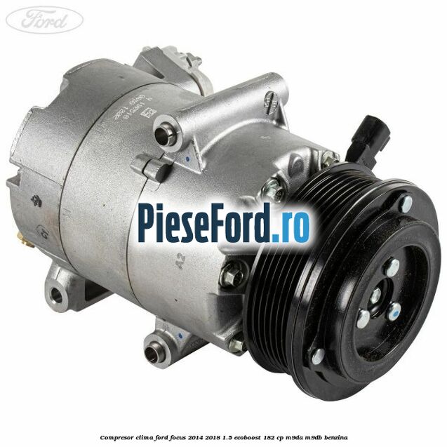 Compresor clima Ford Focus 2014-2018 1.5 EcoBoost 182 cp M9DA, M9DB benzina