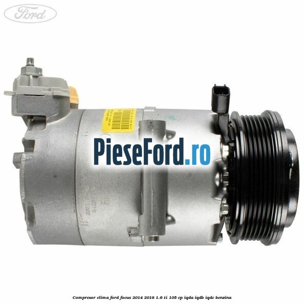 Compresor clima Ford Focus 2014-2018 1.6 Ti 105 cp IQDA, IQDB, IQDC benzina