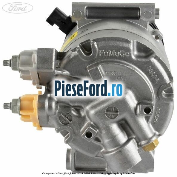 Compresor clima Ford Focus 2014-2018 1.6 Ti 105 cp IQDA, IQDB, IQDC benzina