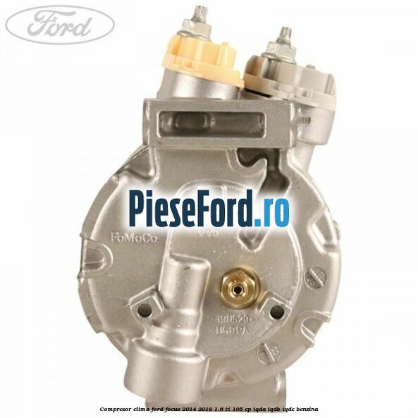 Compresor clima Ford Focus 2014-2018 1.6 Ti 105 cp IQDA, IQDB, IQDC benzina