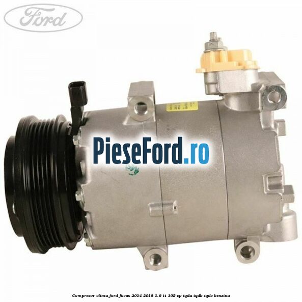 Compresor clima Ford Focus 2014-2018 1.6 Ti 105 cp IQDA, IQDB, IQDC benzina