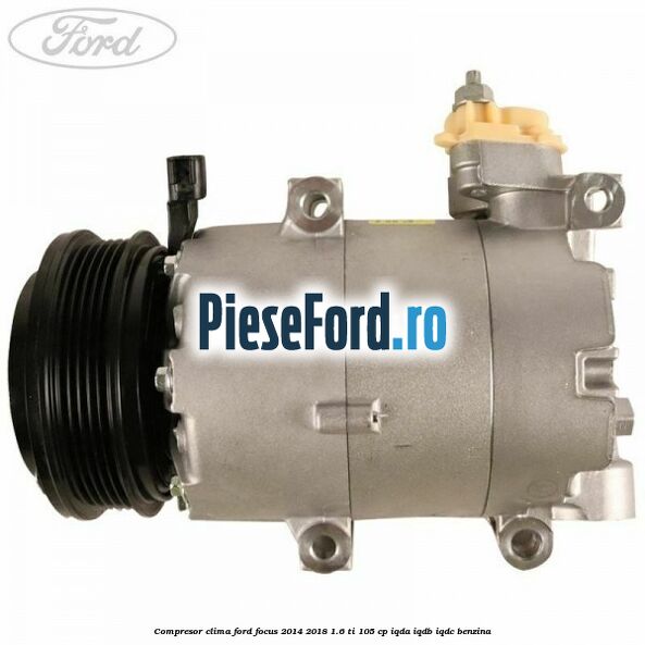 Compresor clima Ford Focus 2014-2018 1.6 Ti 105 cp IQDA, IQDB, IQDC benzina