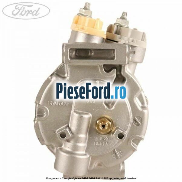 Compresor clima Ford Focus 2014-2018 1.6 Ti 125 cp PNDA, PNDD benzina