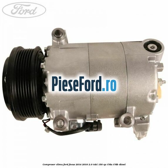 Compresor clima Ford Focus 2014-2018 2.0 TDCi 150 cp T7DA, T7DB diesel