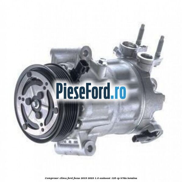 Compresor clima Ford Focus 2019-2023 1.0 EcoBoost 125 cp B7DA benzina