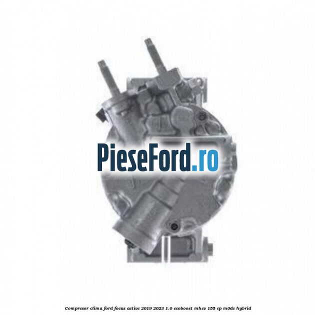 Compresor clima Ford Focus Active 2019-2023 1.0 EcoBoost mHEV 155 cp M0DC Hybrid