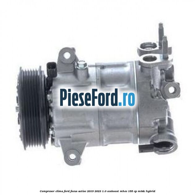 Compresor clima Ford Focus Active 2019-2023 1.0 EcoBoost mHEV 155 cp M0DC Hybrid