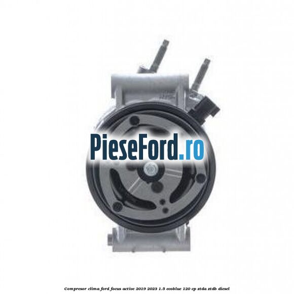 Compresor clima Ford Focus Active 2019-2023 1.5 EcoBlue 120 cp ZTDA, ZTDB diesel