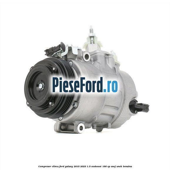 Compresor clima Ford Galaxy 2015-2023 1.5 EcoBoost 160 cp UNCJ, UNCK benzina