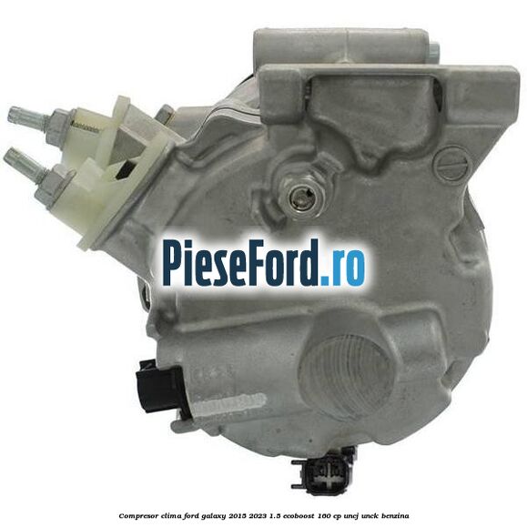 Compresor clima Ford Galaxy 2015-2023 1.5 EcoBoost 160 cp UNCJ, UNCK benzina