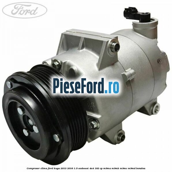 Compresor clima Ford Kuga 2013-2016 1.5 EcoBoost 4x4 182 cp M9MA, M9MB, M9MC, M9MD benzina