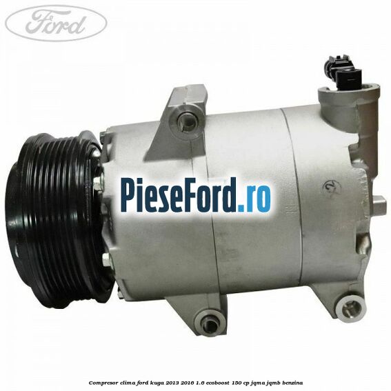Compresor clima Ford Kuga 2013-2016 1.6 EcoBoost 150 cp JQMA, JQMB benzina