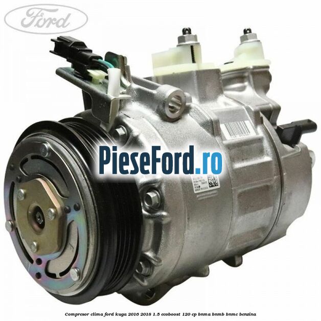 Compresor clima Ford Kuga 2016-2018 1.5 EcoBoost 120 cp BNMA, BNMB, BNMC benzina