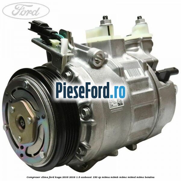 Compresor clima Ford Kuga 2016-2018 1.5 EcoBoost 150 cp M8MA, M8MB, M8MC, M8MD, M8ME benzina