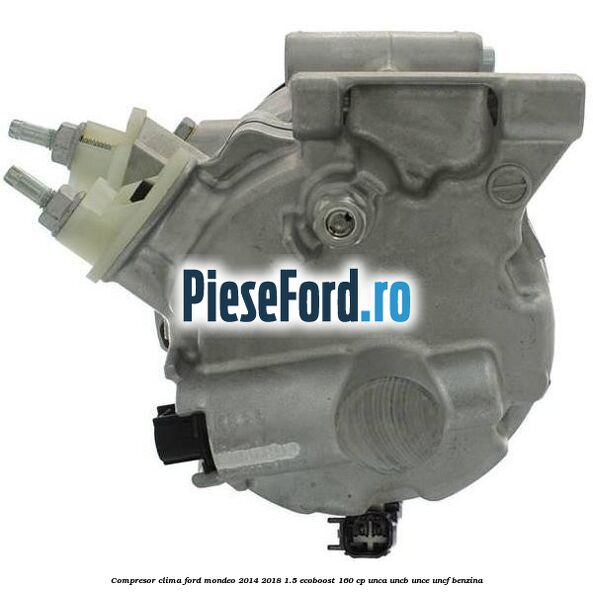 Compresor clima Ford Mondeo 2014-2018 1.5 EcoBoost 160 cp UNCA, UNCB, UNCE, UNCF benzina