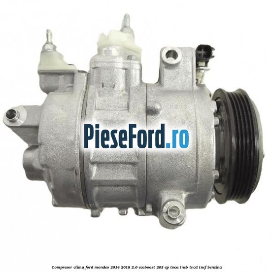 Compresor clima Ford Mondeo 2014-2018 2.0 EcoBoost 203 cp TNCA, TNCB, TNCD, TNCF benzina