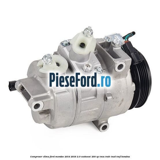 Compresor clima Ford Mondeo 2014-2018 2.0 EcoBoost 203 cp TNCA, TNCB, TNCD, TNCF benzina