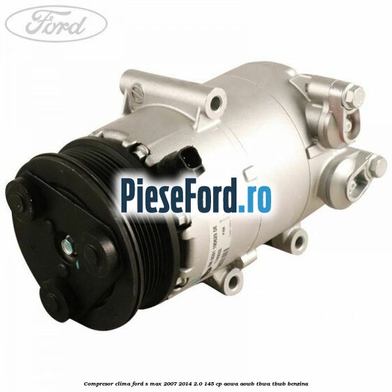 Compresor clima Ford S-Max 2007-2014 2.0 145 cp AOWA, AOWB, TBWA, TBWB benzina