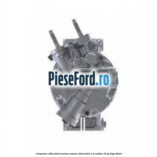 Compresor clima Ford Tourneo Connect 2019-2023 1.5 EcoBlue 75 cp BEGA diesel