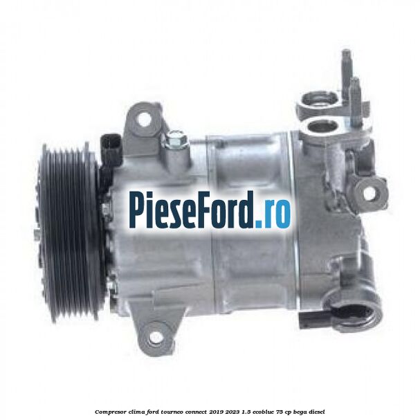 Compresor clima Ford Tourneo Connect 2019-2023 1.5 EcoBlue 75 cp BEGA diesel