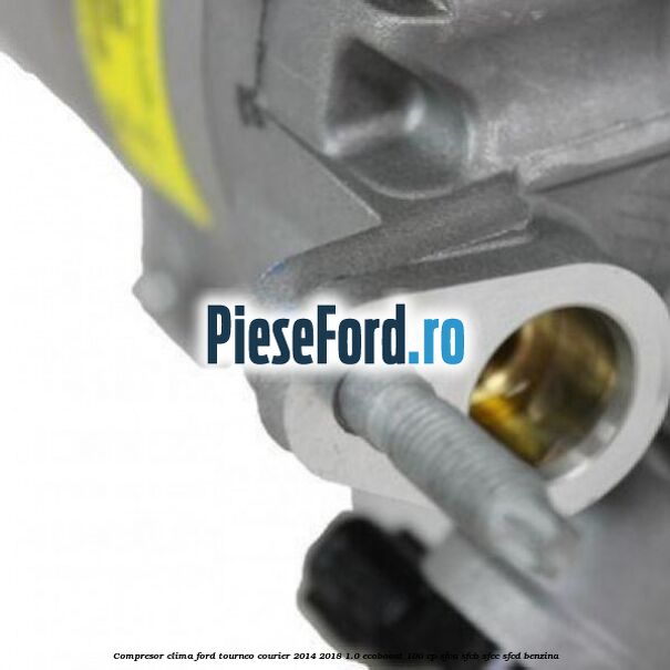 Compresor clima Ford Tourneo Courier 2014-2018 1.0 EcoBoost 100 cp SFCA, SFCB, SFCC, SFCD benzina
