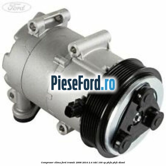 Compresor clima Ford Transit 2006-2014 2.4 TDCi 100 cp PHFA, PHFC diesel