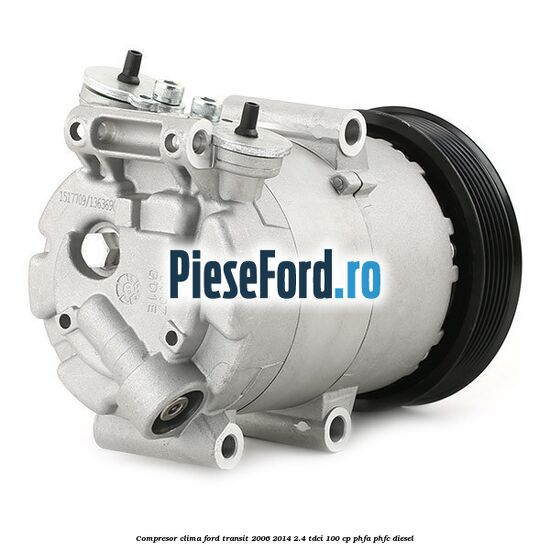 Compresor clima Ford Transit 2006-2014 2.4 TDCi 100 cp PHFA, PHFC diesel