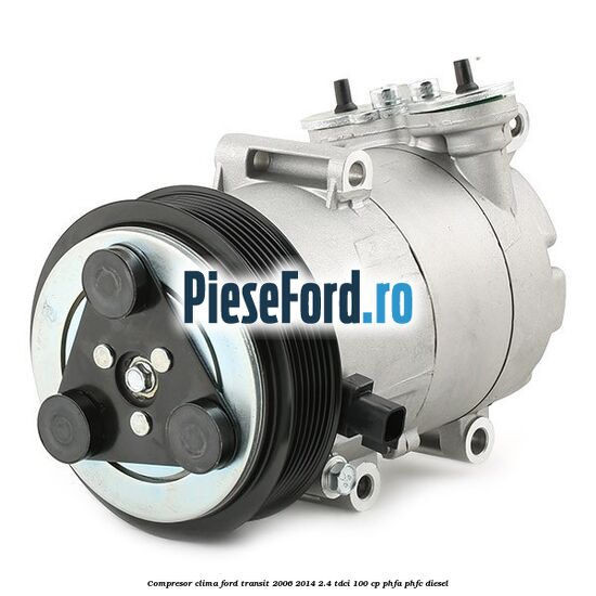 Compresor clima Ford Transit 2006-2014 2.4 TDCi 100 cp PHFA, PHFC diesel