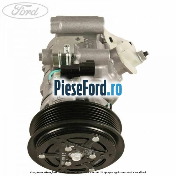 Compresor clima Ford Transit Courier 2014-2018 1.5 TDCi 75 cp UGCA, UGCB, XUCC, XUCD, XUCE diesel