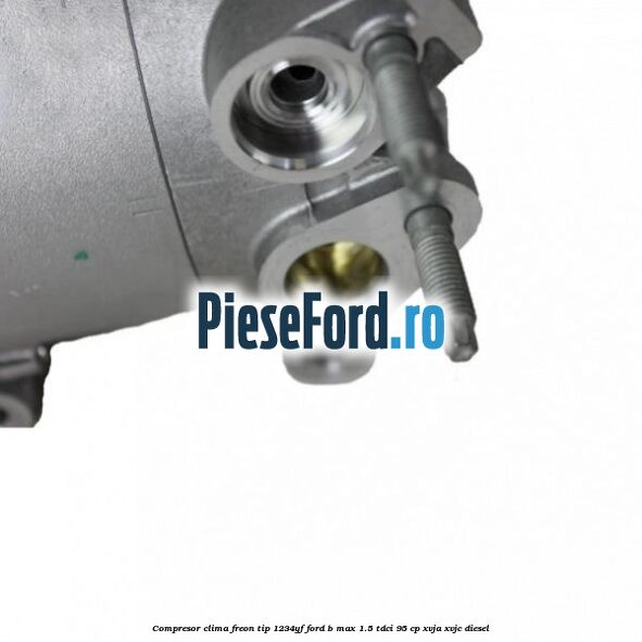 Compresor clima freon tip 1234YF Ford B-Max 1.5 TDCi 95 cp XVJA, XVJC diesel