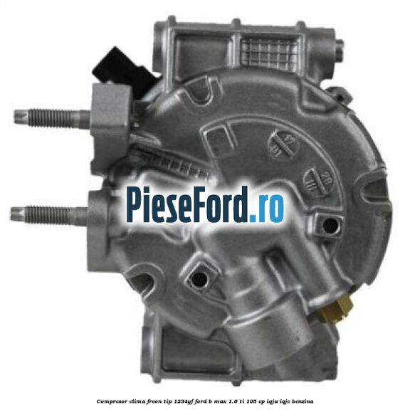Compresor clima freon tip 1234YF Ford B-Max 1.6 Ti 105 cp IQJA, IQJC benzina