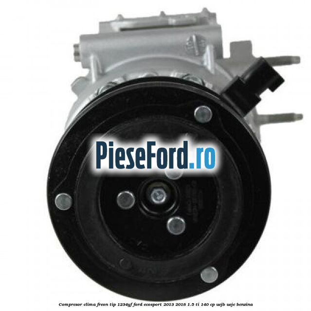 Compresor clima freon tip 1234YF Ford EcoSport 2013-2018 1.5 Ti 140 cp UEJB, UEJE benzina