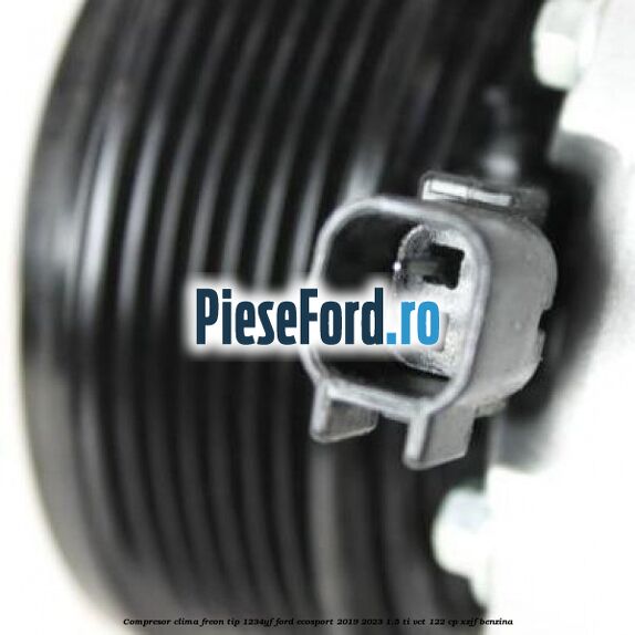 Compresor clima freon tip 1234YF Ford EcoSport 2019-2023 1.5 Ti-VCT 122 cp XZJF benzina