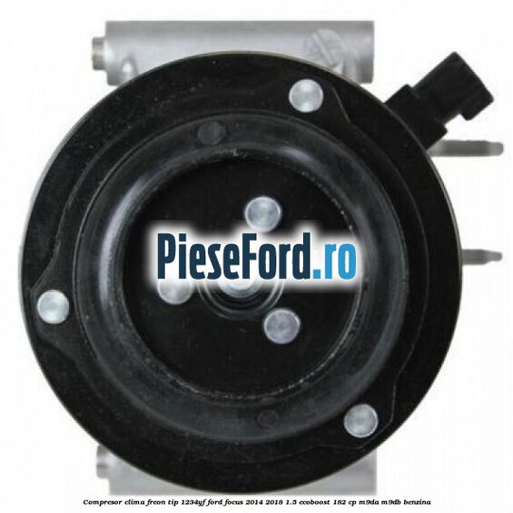 Compresor clima freon tip 1234YF Ford Focus 2014-2018 1.5 EcoBoost 182 cp M9DA, M9DB benzina