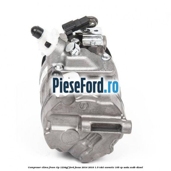 Compresor clima freon tip 1234YF Ford Focus 2014-2018 1.5 TDCi ECOnetic 105 cp AEDA, XXDB diesel