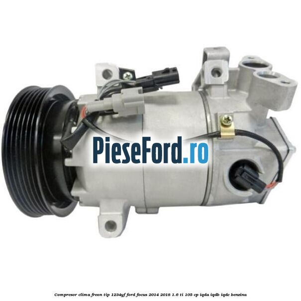 Compresor clima freon tip 1234YF Ford Focus 2014-2018 1.6 Ti 105 cp IQDA, IQDB, IQDC benzina