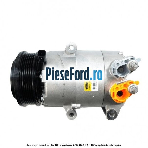 Compresor clima freon tip 1234YF Ford Focus 2014-2018 1.6 Ti 105 cp IQDA, IQDB, IQDC benzina