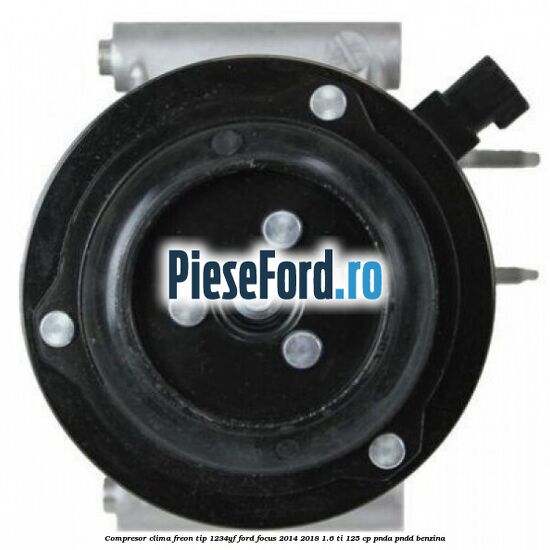 Compresor clima freon tip 1234YF Ford Focus 2014-2018 1.6 Ti 125 cp PNDA, PNDD benzina