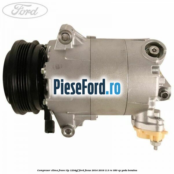 Compresor clima freon tip 1234YF Ford Focus 2014-2018 2.3 RS 350 cp YVDA benzina