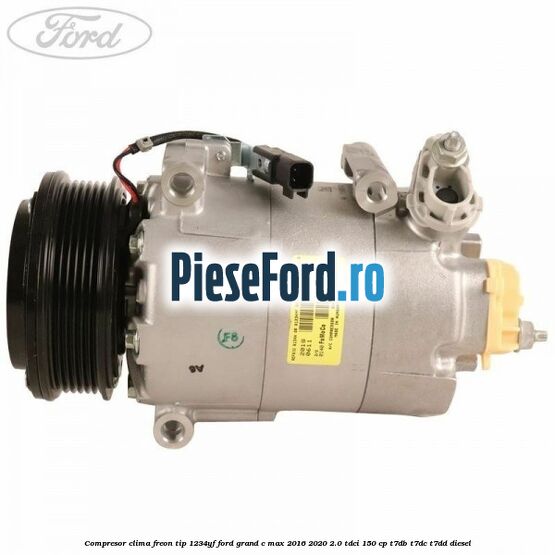 Compresor clima freon tip 1234YF Ford Grand C-Max 2016-2020 2.0 TDCi 150 cp T7DB, T7DC, T7DD diesel