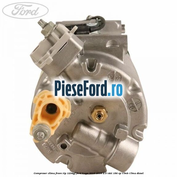 Compresor clima freon tip 1234YF Ford Kuga 2016-2018 2.0 TDCi 150 cp T7MB, T7MA diesel