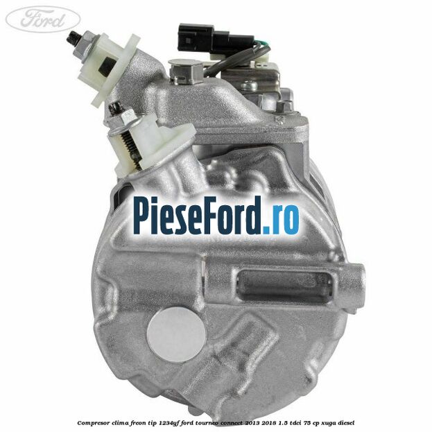 Compresor clima freon tip 1234YF Ford Tourneo Connect 2013-2018 1.5 TDCi 75 cp XUGA diesel