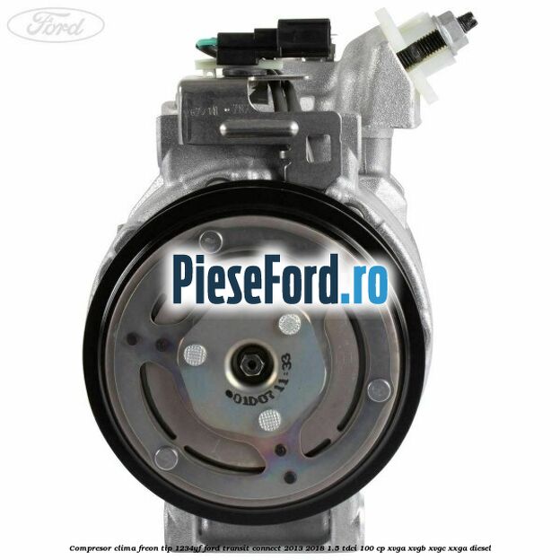 Compresor clima freon tip 1234YF Ford Transit Connect 2013-2018 1.5 TDCi 100 cp XVGA, XVGB, XVGC, XXGA diesel