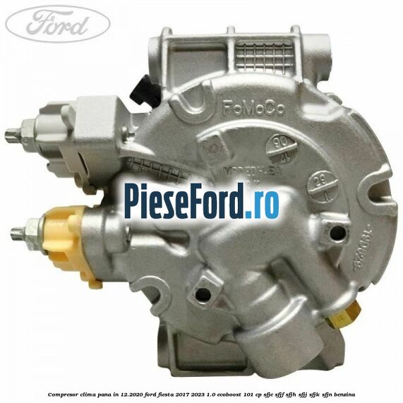 Compresor clima pana in 12.2020 Ford Fiesta 2017-2023 1.0 EcoBoost 101 cp SFJE, SFJF, SFJH, SFJJ, SFJK, SFJN benzina