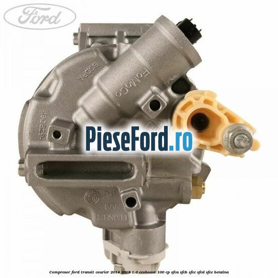 Compresor Ford Transit Courier 2014-2018 1.0 EcoBoost 100 cp SFCA, SFCB, SFCC, SFCD, SFCE benzina