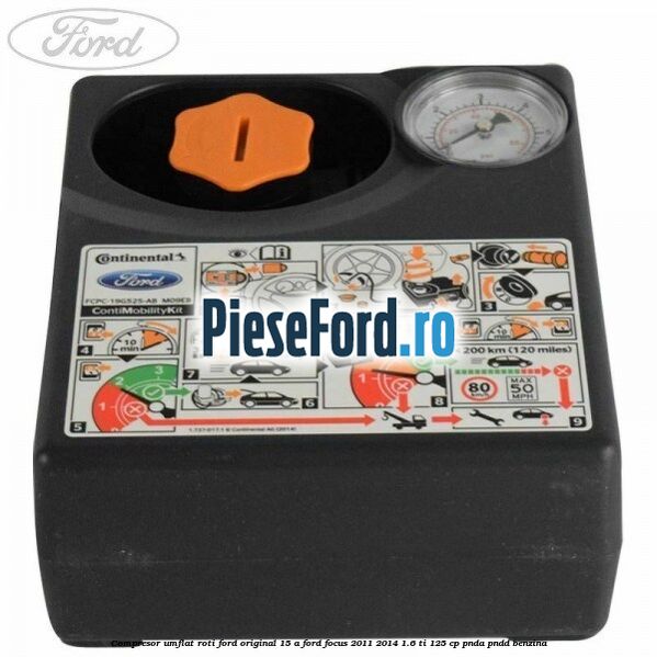 Compresor umflat roti Ford original 15 A Ford Focus 2011-2014 1.6 Ti 125 cp Compresor umflat roti Ford original 15 A Ford Focus 2011-2014 1.6 Ti 125 cp PNDA, PNDD benzina