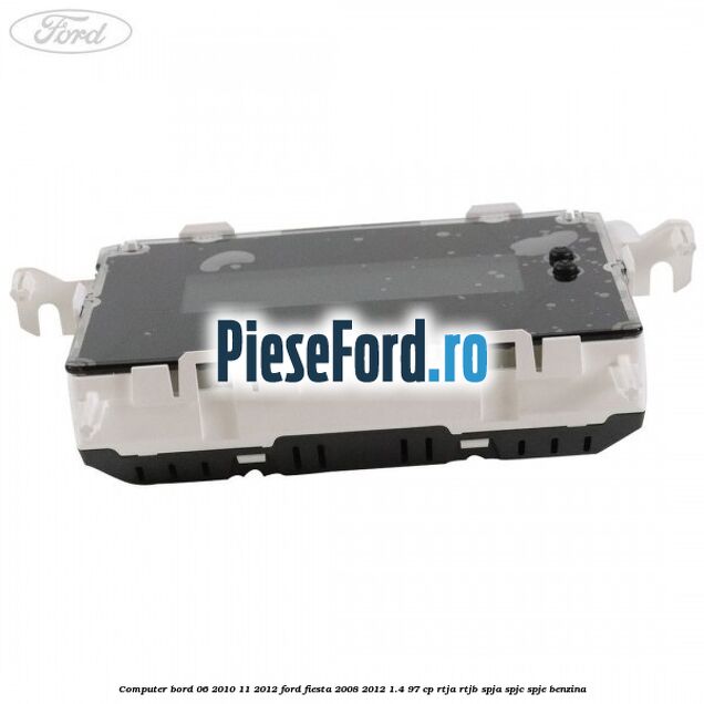 Computer bord 06/2010-11/2012 Ford Fiesta 2008-2012 1.4 97 cp RTJA, RTJB, SPJA, SPJC, SPJE benzina